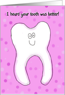 Tooth Better Recovery Friend Family Happy card