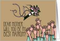 Mother - Will you be my best matron? card