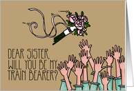 Sister - Will you be my train bearer? card