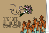 Sister - Will you be my Honorary Bridesmaid? card
