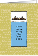 No One Can Fill Your Shoes - Get Well card