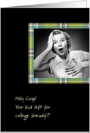 Holy Crap! Your Kid Left For College card