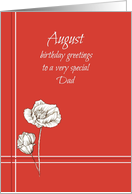 August Happy Birthday Dad White Poppy Flower Drawing card