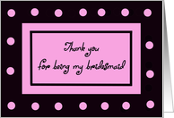 Bridesmaid Thank You -- Pink Polka Dots card