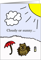 Groundhog Day Card -- Cloudy or sunny card