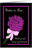Sister in Law Thank You for Being My Bridesmaid -- Rose Bouquet card