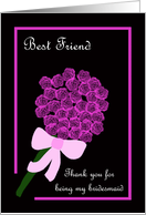Best Friend Thank You for Being My Bridesmaid -- Rose Bouquet card