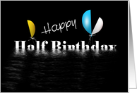 Happy Half Birthday with half balloons in black card