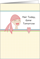 For Cancer Patient Hair Today Gone Tomorrow Card