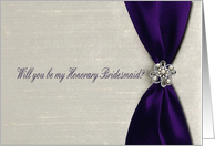 Deep Purple Satin Ribbon with Jewel, Will you be my Honorary Bridesmaid? card