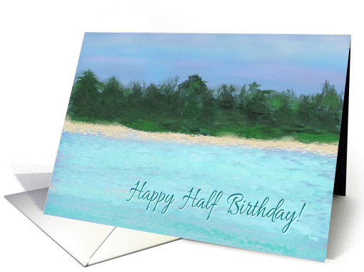 Happy Half Birthday-Island card (398145)