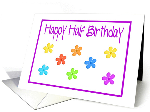 Happy Half Birthday/Colorful Flower Design card (450580)