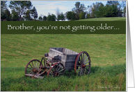 Brother Birthday You’re Not Getting Older Antique Wagon card