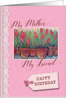 Birthday - My Mother, Friend card