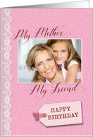 Birthday- My Mother, My Friend - Photo Card Template card