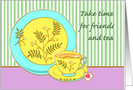Invitation for Tea with Take Time for Friends and Tea with Cup of Tea card