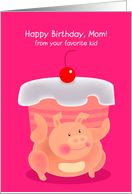 happy birthday, mom! from your favorite kid. cute fat piggy card