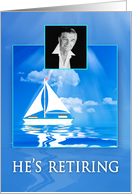 Retirement Invitation, He’s Retiring, Sailboat in Blue Waters, Photo card