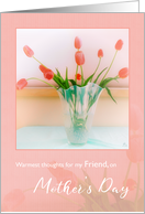 Warmest Thoughts for my Friend, on Mother’s Day, Rosy Pink Tulips card