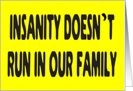 INSANITY DOESN’T RUN IN OUR FAMILY - FAMILY REUNION card