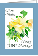 For Mother June Birthday Yellow Dreaming Spires Roses card