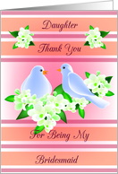Daughter Thank You For Being My Bridesmaid - Doves and Fresia card