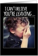 Farewell & Good Bye I Can’t Believe You’re Leaving with Crying Baby card