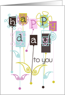 Happy Birthday Happy Day to You Crazy and Colorful Flowers card