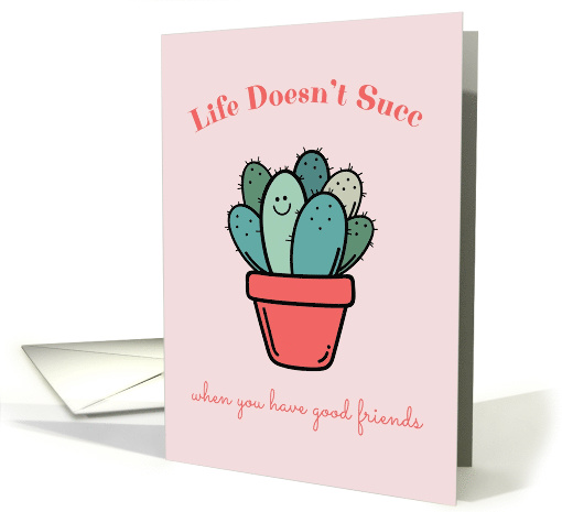 Life Doesn't Succ with Friends, Cute Potted Cactus card (1554174)