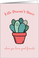 Life Doesn’t Succ with Friends, Cute Potted Cactus card