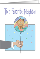 Birthday for Favorite Neighbor Arm Presenting Balloon with Home Inside card