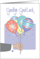 Goodbye and Good Luck, Hand Presenting Colorful Balloons card