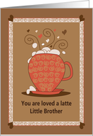 Brother’s Day for Little Brother, You are Loved A Latte card