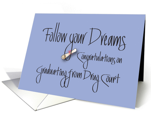 Congratulations Graduation from Drug Court, Follow your Dreams card
