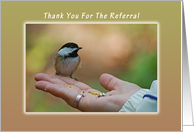 Thank You, for your Referral, Chickadee on a Hand card