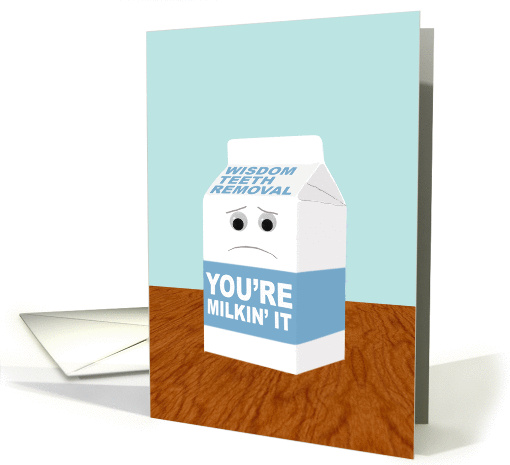 Funny Get Better from Wisdom Teeth Removal, You're Milkin' It card