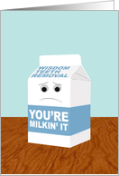 Funny Get Better from Wisdom Teeth Removal, You’re Milkin’ It card