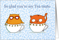 So glad you’re my Tea-mate card