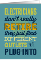Electricians Don’t Really Retire They Find Different Outlets card