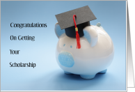 Congratulations On Getting Your Scholarship Piggy Bank and Mortar Board card