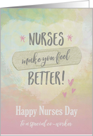 Nurses Day to Co-worker, Nurses make you feel better card