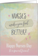Nurses Day to Friend, Nurses make you feel better card