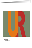 U R - nice, awesome, the best, ect ... card