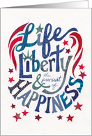 Life, Liberty, and the Pursuit of the Happiness on Independence Day card
