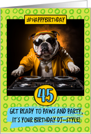 45 Years Old Happy Birthday DJ Bulldog card