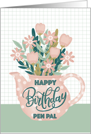 Happy Birthday Pen Pal with Pink Polka Dot Teapot of Flowers card