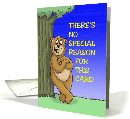 Friendship Bear Saying There's No Special Reason For This card