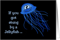 Friendship Card With A Cartoon Jellyfish. If You Got Stung card