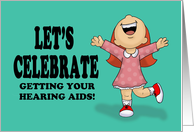 Let’s Celebrate Getting Your Hearing Aids With Excited Cartoon Girl card