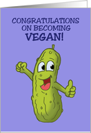 Congratulations On Becoming Vegan With Cartoon Pickle Big Dill card